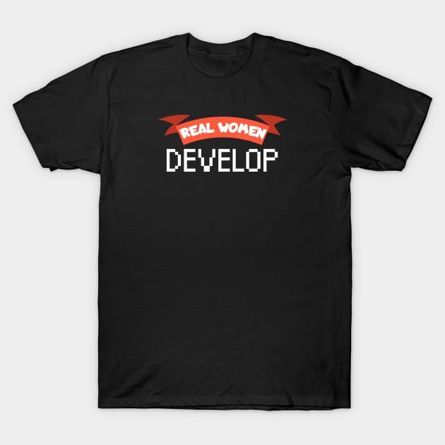 Real women develop T-Shirt by maxcode